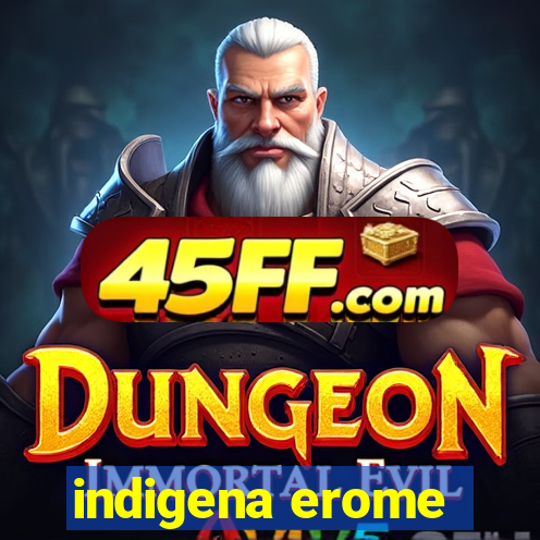 indigena erome